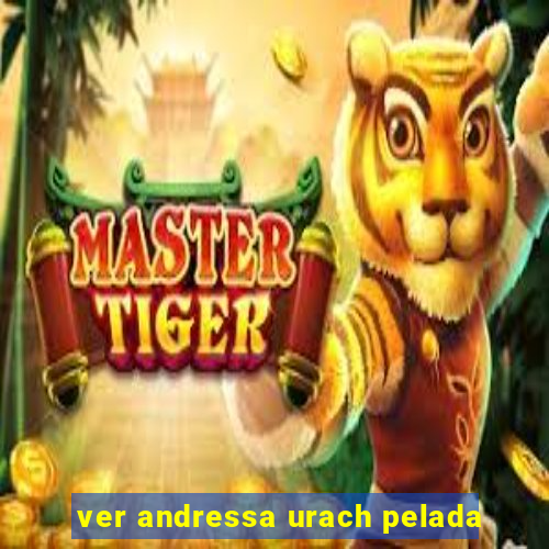 ver andressa urach pelada